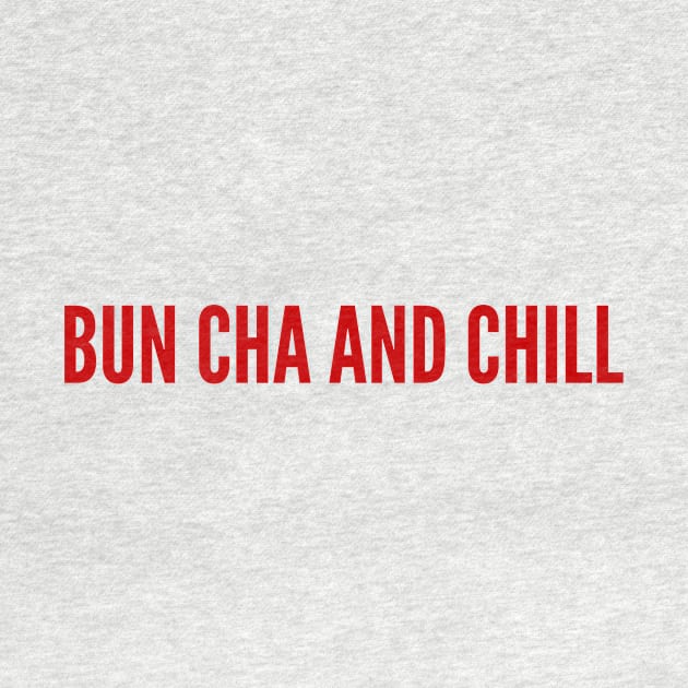 Bun Cha And Chill by MessageOnApparel